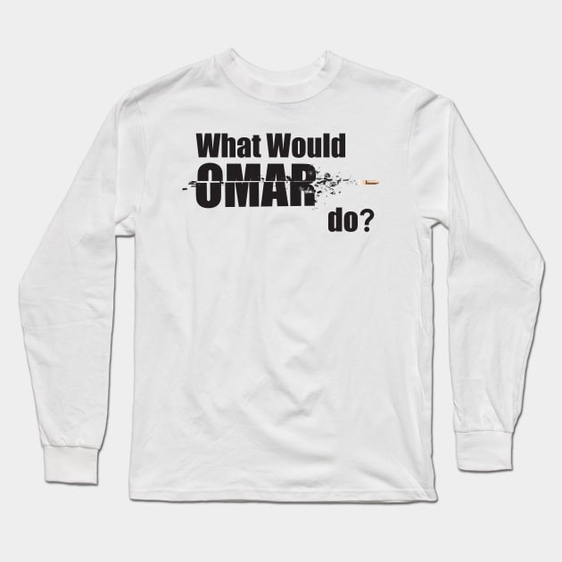 What Would Omar Do? "The Wire" Long Sleeve T-Shirt by WitchDesign